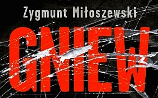 „Gniew” Zygmunta Miłoszewskiego